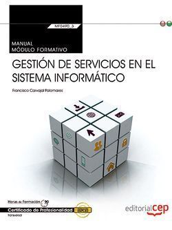 MANUAL. GESTIÓN DE SERVICIOS EN EL SISTEMA INFORMÁTICO (TRANSVERSAL: MF0490_3).