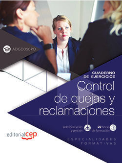 CUADERNO DE EJERCICIOS. CONTROL DE QUEJAS Y RECLAMACIONES (ADGD050PO). ESPECIALI