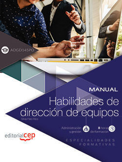 MANUAL. HABILIDADES DE DIRECCIÓN DE EQUIPOS (ADGD145PO). ESPECIALIDADES FORMATIV