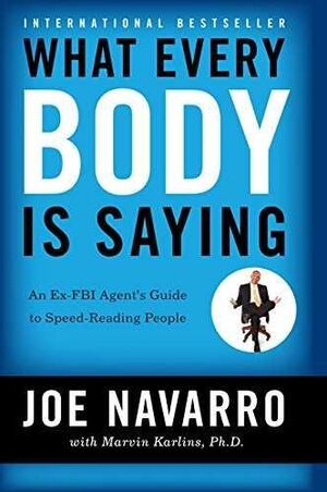 WHAT EVERY BODY IS SAYING: AN EX-FBI AGENT'S GUIDE TO SPEED-READING PEOPLE