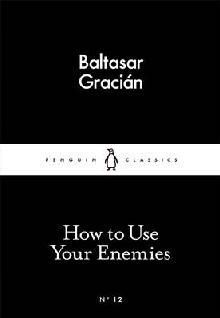 HOW TO USE YOUR ENEMIES