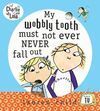 MY WOBBLY TOOTH MUST NOT EVER NEVER FALL OUT