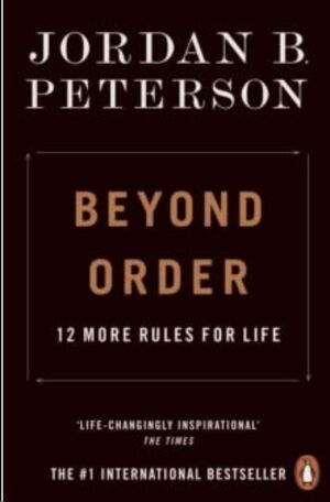 BEYOND ORDER: 12 MORE RULES FOR LIFE
