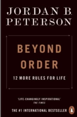 BEYOND ORDER: 12 MORE RULES FOR LIFE