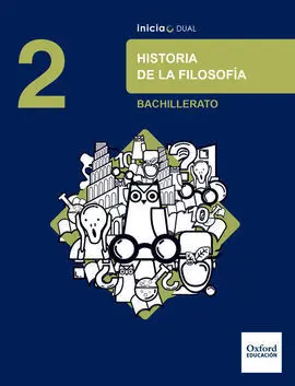Inicia Dual Historia de la Filosofía 2. º Bachillerato. Libro del Alumno