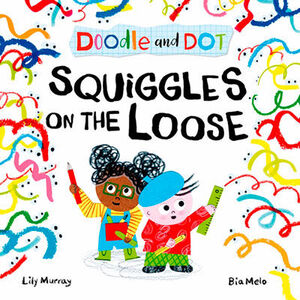 DOODLE AND DOT: SQUIGGLES ON THE LOOSE!