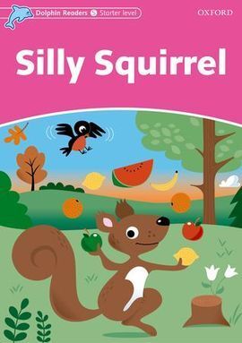 DOLPHIN READERS STARTER. SILLY SQUIRREL