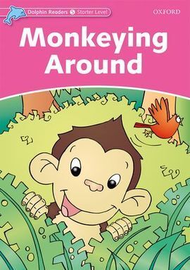 DOLPHIN READERS STARTER. MONKEYING AROUND