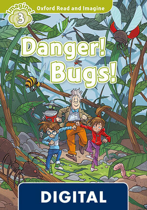 OXFORD READ AND IMAGINE 3. DANGER! BUGS! (OLB EBOOK)