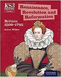 KEY STAGE 3 HISTORY BY AARON WILKES: RENAISSANCE, REVOLUTION AND REFOR