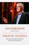 CREATIVE SCHOOLS: REVOLUTIONIZING EDUCATION FROM THE GROUND UP