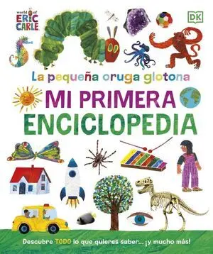 La Pequeña Oruga Glotona. Mi Primera Enciclopedia