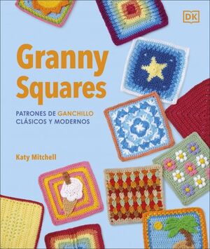 GRANNY SQUARES: PATRONES DE GANCHILLO CLÁSICOS Y MODERNOS