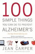 100 SIMPLE THINGS YOU CAN DO TO PREVENT ALZHEIMER'S AND AGE-RELATED MEMORY LOSS