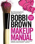 Bobbi Brown Makeup Manual: For Everyone From Beginner To Pro
