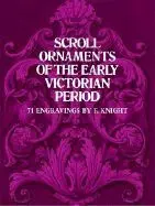 Scroll Ornaments Of The Early Victorian Period (Revised)
