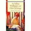 THE YELLOW WALLPAPER AND OTHER WRITINGS