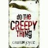 DO THE CREEPY THING