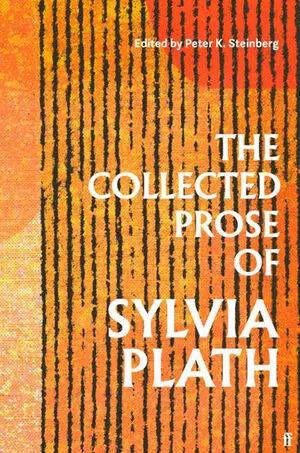 The Collected Prose Of Sylvia Plath