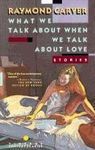 WHAT WE TALK ABOUT WHEN WE TALK ABOUT LOVE