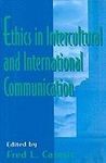 ETHICS IN INTERCULTURAL AND INTERNATIONAL COMMUNICATION