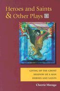 HEROES AND SAINTS AND OTHER PLAYS: GIVING UP THE GHOST, SHADOW OF A MAN, HEROES