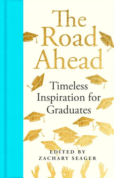 The Road Ahead: Timeless Inspiration For Graduates