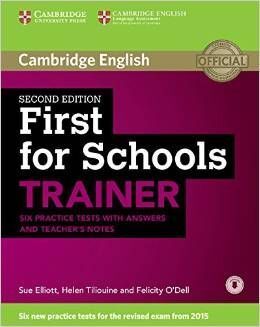 FIRST FOR SCHOOLS TRAINER (2ND ED., FCE 2015). SIX PRACTICE TESTS WITH ANSWERS A