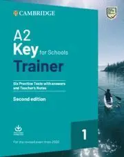 A2 Key For Schools Trainer 1 Second Edition. Six Practice Tests With Anwers And Teacher´s Notes