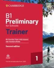 B1 Preliminary For Schools Trainer 1 Second Edition. Six Practice Tests With Answers And Teacher´s Notes With Audio Download