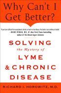 WHY CAN'T I GET BETTER?: SOLVING THE MYSTERY OF LYME AND CHRONIC DISEASE