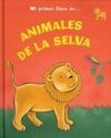 MI PRIMER LIBRO DE ... ANIMALES DE LA SELVA