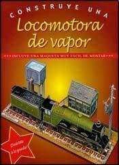 CONSTRUYE UNA LOCOMOTORA DE VAPOR