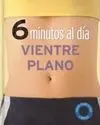 6 Minutos Al Día. Vientre Plano