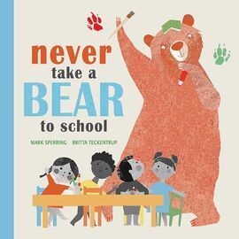 NEVER TAKE A BEAR TO SCHOOL