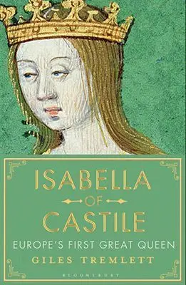 Isabella Of Castile : Europe's First Great Queen