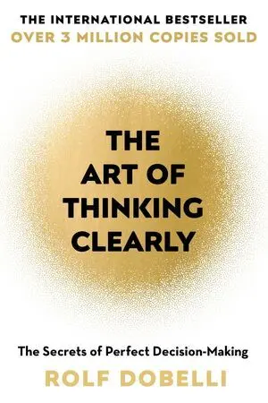 The Art Of Thinking Clearly