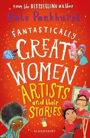 FANTASTICALLY GREAT WOMEN ARTISTS AND THEIR STORIE