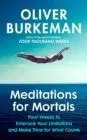 Meditations For Mortals : a Four Week Guide To Doing What Counts