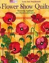 Flower Show Quilts: Stunning Applique On a Patchwork Canvas