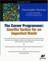 The Career Programmer. Guerilla Tactics For An Imperfect World