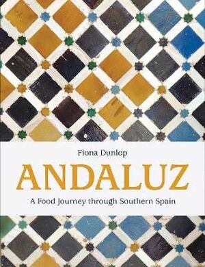ANDALUZ : A FOOD JOURNEY THROUGH SOUTHERN SPAIN