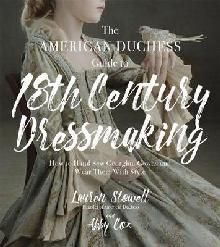 AMERICAN DUCHESS GUIDE TO 18TH CENTURY DRESSMAKING