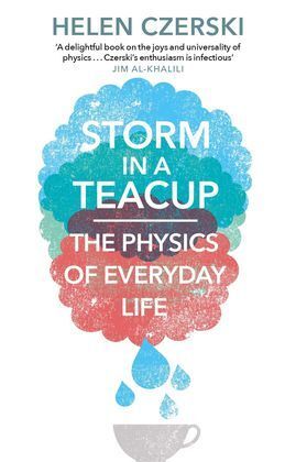 STORM IN A TEACUP : THE PHYSICS OF EVERYDAY LIFE