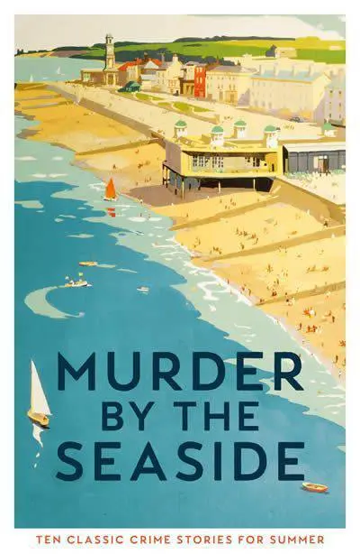 Murder By The Seaside : Classic Crime Stories For Summer