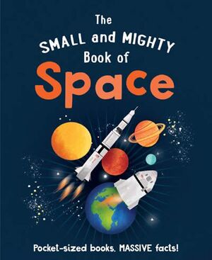 THE SMALL AND MIGHTY BOOK OF SPACE