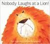 NOBODY LAUGHS AT A LION!