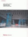 TOYO ITO. WORKS, PROJECTS, WRITINGS, EDITED BY ANDREA MAFFEI