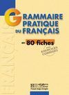 GRAMMAIRE PRACTIQUE DU FRANÇAIS EN 80 FICHES