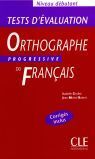 ORTOGRAPHE PROGRESSIVE DU FRANÇAIS. TEST D´ EVALUATION. NIVEAU DÉBUTAN